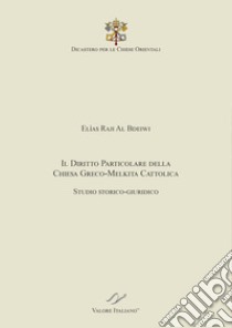 Il Diritto particolare della Chiesa Greco-Melkita Cattolica. Studio storico-giuridico. Dicastero per le Chiese Orientali libro di Al Bdeiwi Elìas Raji