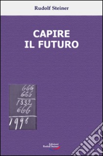 Capire il futuro libro di Steiner Rudolf; Omodeo L. (cur.)