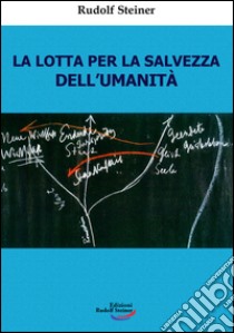 La lotta per la salvezza dell'umanità libro di Steiner Rudolf