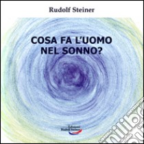 Cosa fa l'uomo nel sonno? libro di Steiner Rudolf