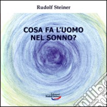 Cosa fa l'uomo nel sonno? libro di Steiner Rudolf