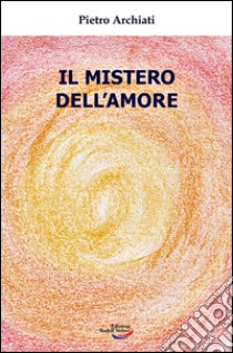 Il mistero dell'amore libro di Archiati Pietro