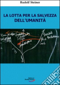 La lotta per la salvezza dell'umanità libro di Steiner Rudolf