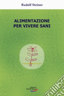 Alimentazione per vivere sani libro di Steiner Rudolf; Omodeo L. (cur.)