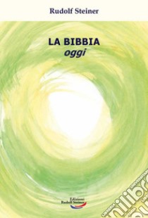 La Bibbia oggi libro di Steiner Rudolf