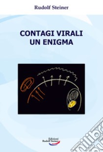 Contagi virali. Un enigma libro di Steiner Rudolf; Omodeo Salè L. (cur.)