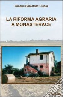 La riforma agraria a Monasterace libro di Ciccia Giosuè S.