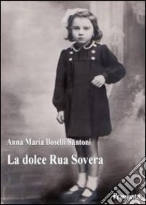 La dolce Rua Sovera libro di Boselli Santoni Anna M.