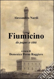 Fiumicino da pagus a città libro di Nardi Alessandro; Perna Ruggiero D. (cur.)