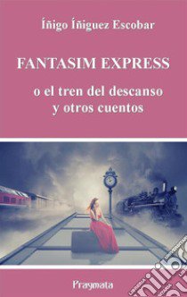 Fantasim Express o el tren del descanso libro di Íñiguez Escobar Íñigo