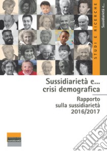 Sussidiarietà e... crisi demografica. Rapporto sulla sussidiarietà 2016-2017 libro di Blangiardo Gian Carlo