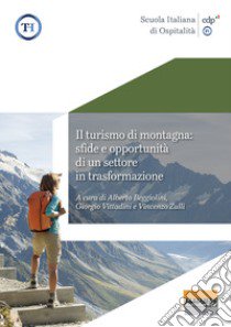 Il turismo di montagna: sfide e opportunità di un settore in trasformazione. Ediz. illustrata libro di Beggiolini A. (cur.); Vittadini G. (cur.); Zulli V. (cur.)