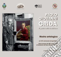 Paolo Giovanni Crida. Il genio nella tradizione. Catalogo della mostra. Ediz. illustrata libro di Ghirardello C. (cur.)