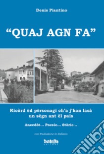 «Quaj agn fa». Ricòrd ed personagi ch'a j'han lasà un segn ant el pais libro di Piantino Denis