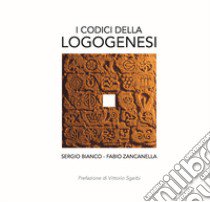 I codici della logogenesi libro di Bianco Sergio; Zancanella Fabio