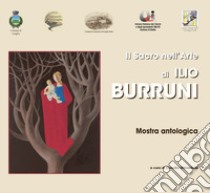 Il sacro nell'arte di Ilio Burruni. Catalogo della mostra (Biella, 9-30 settembre 2017). Ediz. illustrata libro di Ghiraldello C. (cur.)