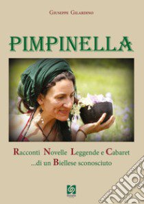 Pimpinella. Racconti, novelle, leggende e cabaret... di un biellese sconosciuto libro di Gilardino Giuseppe