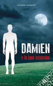Damien e la luna assassina libro di Gilardino Giuseppe
