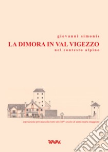 La dimora in val Vigezzo nel contesto alpino libro di Simonis Giovanni