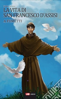 La vita di San Francesco d'Assisi a fumetti libro di Serratore Gianluca