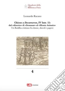 Chiose a Decameron, IV Intr. 15: dal «diserto» di «Sennaar» al «Monte Asinaio». Un Buddha cristiano fra donne, diavoli e papere libro di Racano Leonardo