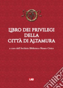 Libro dei privilegi della città di Altamura libro di Pupillo G. (cur.)