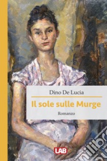 Il sole sulle Murge libro di De Lucia Dino