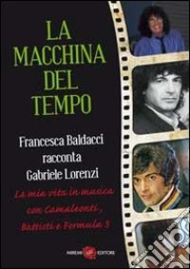 La macchina del tempo libro di Baldacci Francesca; Lorenzi Gabriele