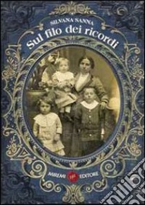 Sul filo dei ricordi libro di Sanna Silvana