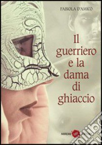 Il guerriero e la dama di ghiaccio libro di D'Amico Fabiola