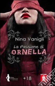 La passione di Ornella libro di Vanigli Nina