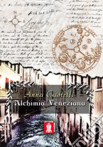 Alchimia veneziana libro di Castelli Anna