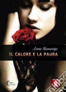 Il calore e la paura libro di Bonarrigo Anna