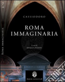 Cassiodoro, Roma immaginaria. Le Variae e l'Italia di Teoderico tra rimpianto e speranza libro di Laccetti Danilo