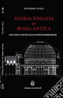 Storia edilizia di Roma antica. Dall'epoca dei re alle invasioni barbariche libro di Lugli Giuseppe; Garcia Barraco M. E. (cur.)