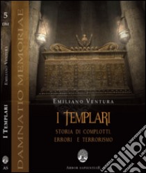 I templari. Storia di complotti, errori e terrorismo libro di Ventura Emiliano