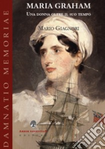 Maria Graham. Una donna oltre il suo tempo libro di Giagnori Mario