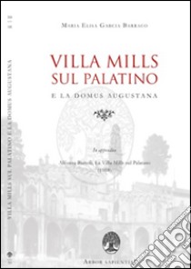 Villa Mills sul Palatino e la Domus Augustana libro di Garcia Barraco Maria Elisa; Bartoli Alfonso