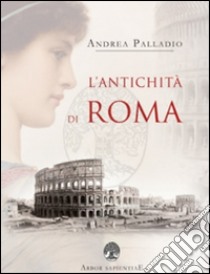 L'antichità di Roma libro di Palladio Andrea; Garcia Barraco M. E. (cur.)