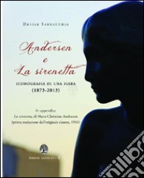 Andersen e la Sirenetta. Iconografia di una fiaba (1873-2013) libro di Sarrecchia Denise