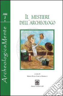 Il mestiere dell'archeologo libro di Garcia Barraco Maria Elisa
