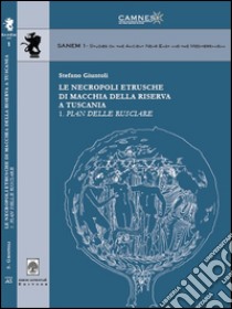 Le necropoli etrusche di macchia della riserva a Tuscania 1. Pian delle Rusciare libro di Giuntoli Stefano