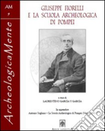 Giuseppe Fiorelli e la scuola archeologica di Pompei libro di García y García L. (cur.)