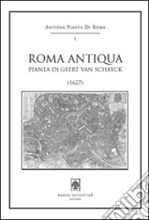 Roma antiqua. Pianta di Geert Van Schayck (1627). Con cartina libro di Van Schayck Geert; García y García L. (cur.)