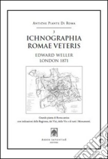 Ichnographia Romae veteris (1871). Pianta di Edward Weller. Con cartina libro di Weller Edward