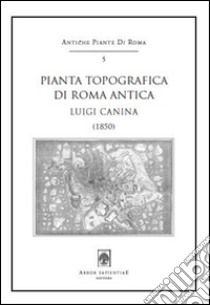 Pianta topografica di Roma antica. Luigi Canina (1850). Con cartina libro di Canina Luigi; García y García L. (cur.)