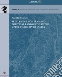 Settlement patterns and political landscapes in the upper tigris river valley. Testo a fronte italiano libro di Brancato Rodolfo