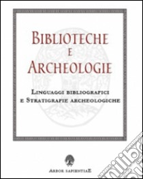 Biblioteche e archeologie. Linguaggi bibliografici e stratigrafie archeologiche libro di Giannitrapani Mario
