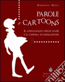 Parole e cartoons. Il linguaggio delle fiabe e il cinema d'animazione libro di Menza Maddalena