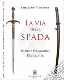 La via della spada. Honjo Masamune - Excalibur libro di Ventura Emiliano